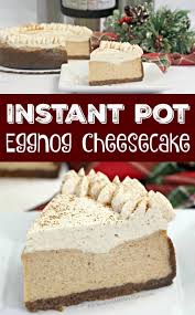 Instant Pot Eggnog Cheesecake Cheesecake Recipes Instant Pot Cheesecake Recipe Christmas Food Desserts