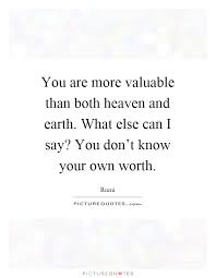 You Are More Valuable Than Both Heaven And Earth What Else Can Picture Quotes