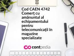 Cod Caen 4741 ComerÅ£ Cu AmÄƒnuntul Al Calculatoarelor UnitÄƒÅ£ilor Periferice Si Software Ului In Magazine Specializate