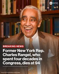 Our Former New York Congressman Charles . Rangel died today at the age of  94...
