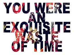 You Were An Exquisite Waste Of My Time When Love Hurts Words Quotes