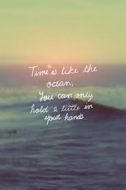 Time Is Like The Ocean You Can Only Hold A Litte In Your Hands Life Quote Quotes Ocean Quotes Words Quotes Cute Tumblr Quotes