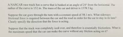 Total angle of curves on all tracks (except road courses) is 360. Solved A Nascar Race Track Has A Curve That Is Banked At Chegg Com