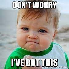Check spelling or type a new query. Don T Worry I Ve Got This Victory Baby Meme Generator