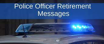 Need some ideas for retirement quotes to include in your speech? Retirement Wishes For A Police Officer Wishes Messages Sayings
