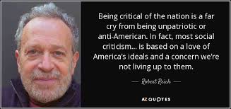 100 ideals famous sayings, quotes and quotation. Robert Reich Quote Being Critical Of The Nation Is A Far Cry From