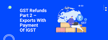 Business owners and individuals dealing with purchasing. Gst Refunds Part 2 Exports With Payment Of Igst