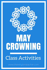 Maybe you would like to learn more about one of these? May Crowning Activities The Religion Teacher Catholic Religious Education