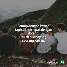 Sebelum ajal mendekat dan menghianat mencengkam dari belakang ketika kita tidak melihat selama masih menggelombang dalam dada darah serta rasa. Ayat Sentap Kawan