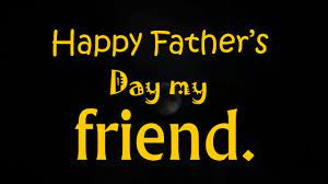 Happy fathers day to my dear friend, may this day will fill with bright colors, love in your life and you are happy forever because you are such a. Happy Fathers Day For Friend 2018 Messages Wishes Greetings Sayings Sms With Images Youtube