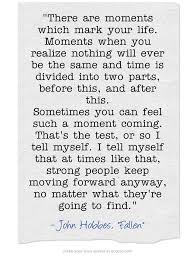 Below is our collection of inspirational, wise, and insightful living in the moment quotes and sayings, collected from a variety of sources over the years. There Are Moments Which Mark Your Life Moments When You Realize Nothing Will Ever Be The Same Quotes About Strength In Hard Times Words Quotes About Strength