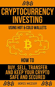 Cryptocurrencies are not backed by governments, banks or underlying assets, like gold. Amazon Com Cryptocurrency Investing Using Hot Cold Wallets How To Buy Sell Transfer And Keep Your Crypto Safe And Secured Ebook Weiser Boris Kindle Store