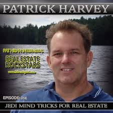 214: Patrick Harvey: Jedi Mind Tricks for Real Estate