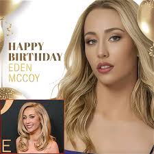 Join us in celebrating Eden McCoy's special day—Happy Birthday, Eden!— full  details below👇 Have a great time, everyone! 🌞🌳