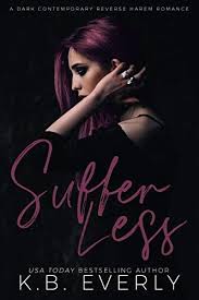 Suffer Less A Dark Contemporary Reverse Harem Romance Kindle Edition By K B Everly Contemporary Romance Kindle Ebooks Romance Books Romance Romance Novels