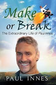 Make or Break: The Extraordinary Life of Paul Innes by Paul Innes