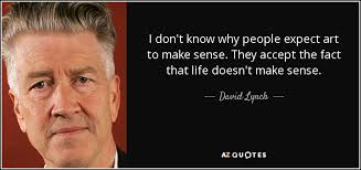 Some people love his work, while others find it tedious and impossible to decipher. Top 25 Quotes By David Lynch Of 309 A Z Quotes