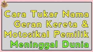 Cara mudah untuk tukar nama motor atau kereta. Cara Tukar Nama Geran Kereta Motosikal Pemilik Meninggal Dunia Youtube