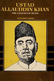 Ustad Allauddin Khan, the legend of music : Ghosh, Anuradha : Free  Download, Borrow, and Streaming : Internet Archive