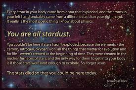 Your entire composition is made up of cosmic fragments of infinite proportion. We Are All Stardust Yes I Know It S A Repost Of The Quote Some People Might Not Have Seen It Yet Though Space