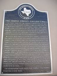 In 1883, the caller was started in a frame building at 310 north chaparral. The Corpus Christi Caller Times Texas Historical Markers