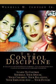 The Control Discipline: How To Control Yourself, Your Spouse, Your  Children, Your Relatives, Your Employer And Your Future : Johnson, Wendell:  Amazon.com.be: Books