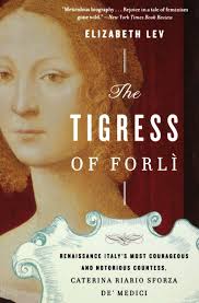 Remember in history class when your teacher was going over the renaissance? Amazon Com The Tigress Of Forli Renaissance Italy S Most Courageous And Notorious Countess Caterina Riario Sforza De Medici 9780547844169 Lev Elizabeth Books