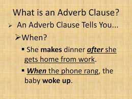 They cannot stand on their own and must be attached to an independent clause. Adverb Clauses Of Time When Whenever As Soon As Before After Powerpoint Slides