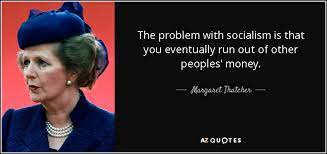 Margaret Thatcher Quote The Problem With Socialism Is That You Eventually Run Out