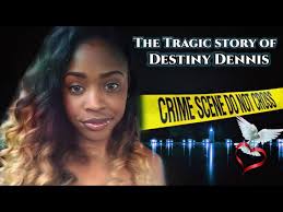 The story of Destiny Dennis