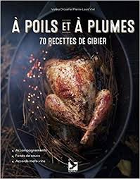 A Poils Et A Plumes 70 Recettes De Gibier Valery Drouet Pierre Louis Viel Livres Food Ebook Pdf Pdf Download