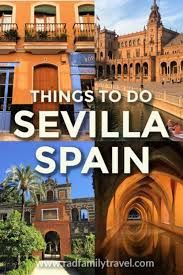 Top Things To Do In Sevilla Spain Rad Family Travel Family Travel Europe Travel Destinations European Vacation