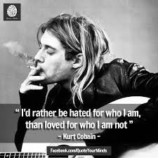 708 x 1062 custom customize quote with our quote generator I D Rather Be Hated For Who I Am Than Loved For Who Kurt Cobain Wall Quote Art Art Posters