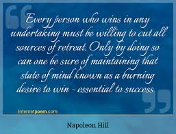 — napoleon hill featured in: Every Person Who Wins In Any Undertaking Must Be Willing To Cut All Sources Of Retreat Only By Doing So Can One Be Sure Of Maintaining That State Of Mind Known As