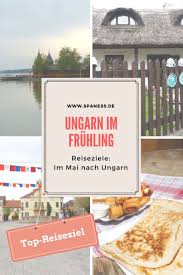 Reiseziele Im Mai Nach Ungarn Urlaub Und Reise Ziele Tipps Und Infos Spaness Reise Wellness Magazin Reiseziele Reisen Und Ungarn
