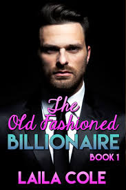 The Old Fashioned Billionaire: Book 1 by Laila Cole