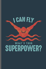 You can fly faster by getting more jump force. I Can Fly What S Your Superpower Swimming Sports Swimmer Notebooks Gift 6 X9 Lined Notebook To Write In Wade Jack 9781097374762 Amazon Com Books