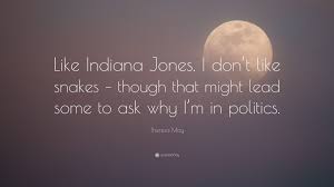But this one is about indiana jones. Theresa May Quote Like Indiana Jones I Don T Like Snakes Though That Might Lead Some