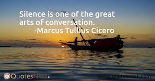 Silence Is One Of The Great Arts Of Conversation In 2021 Greatful Great Minds Discuss Ideas Small Minds Discuss People