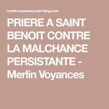 Priere A Saint Benoit Contre La Malchance Persistante Merlin Voyances Priere Priere Saint Benoit Priere Contre Le Mal