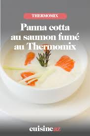 Panna Cotta Au Saumon Fume Au Thermomix Recette Panna Cotta Thermomix Saumon Fume
