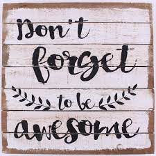 Checkout our dance attires & accessories that are as unique as you Wood Sign Don T Forget To Be Awesome