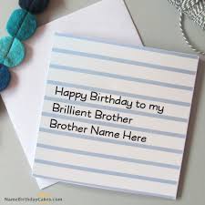 Simple Birthday Wishes To Write In A Card Write Name On Decent Birthday Card For Brother Happy Birthday Wishes Birthday Cards For Brother Birthday Card With Name Birthday Wishes For Brother