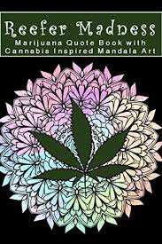 What happens with dmt is you leap over all the most powerful mandala quotations. Reefer Madness Marijuana Quote Book With Cannabis Inspired Mandala Art Quotes About Cannabis Hemp And Marijuana From Celebrities Artists And World Leaders Kindle Edition By Smith Robin Religion Spirituality Kindle