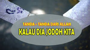 Firman allah swt, bermaksud jika kamu menolong (agama) allah, nescaya dia akan menolongmu dan meneguhkan kedudukanmu (surah muhammad, ayat 7) jodoh adalah perkara yang sudah ditetapkan oleh allah yang maha esa. Tanda Tanda Dari Allah Kalau Dia Jodoh Kita Youtube