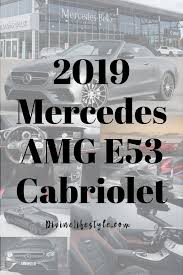 2019 Mercedes Amg E53 Cabriolet Convertible Car Divinelifestyle Com Carreview Cars Automobile Mercedes Mercede Mercedes Amg Cabriolets Mercedes