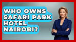 Who Owns Safari Park Hotel Nairobi? - African Roots And ...