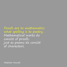 Inspirational Quote Proofs Are To Mathematics What Spelling Is To Poetry Mathematical Works Do Consist Of Proofs Just As P Inspirational Quotes Poems Quotes
