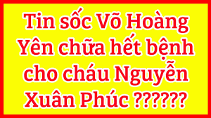 Nguyễn xuân phúc (tôn ngộ nghĩnh) is on facebook. Tin Sá»'c Vo Hoang Yen Chá»¯a Háº¿t Bá»‡nh Cho Chau Nguyá»…n Xuan Phuc Youtube