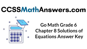 Lesson 3.1 lesson 3.2 lesson 3.3 lesson 3.4 lesson 3.5 lesson 3.6 lesson 3.7 lesson 3.8 lesson 3.9 lesson 3.10 lesson 3.11 lesson 3.12. Go Math Grade 6 Answer Key Chapter 8 Solutions Of Equations Ccss Math Answers